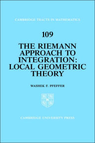 Title: The Riemann Approach to Integration: Local Geometric Theory, Author: Washek F. Pfeffer