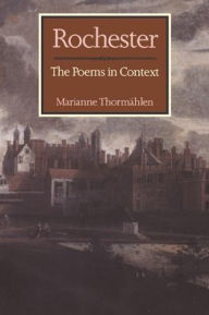 Title: Rochester: The Poems in Context, Author: Marianne Thormählen