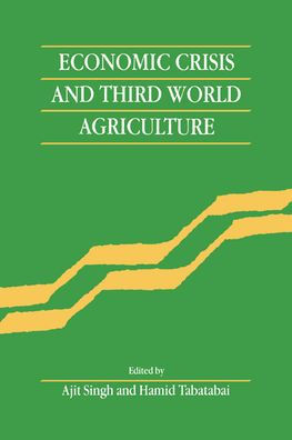 Economic Crisis and Third World Agriculture: The Changing Role of Agriculture in Economic Development
