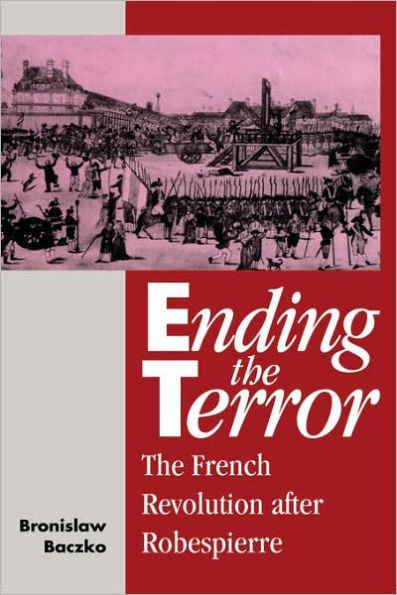 Ending the Terror: The French Revolution after Robespierre