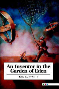 Title: An Inventor in the Garden of Eden, Author: Eric Laithwaite