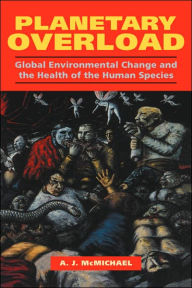 Title: Planetary Overload: Global Environmental Change and the Health of the Human Species, Author: Anthony J. McMichael