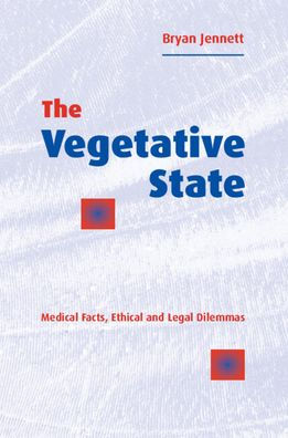 The Vegetative State: Medical Facts, Ethical and Legal Dilemmas