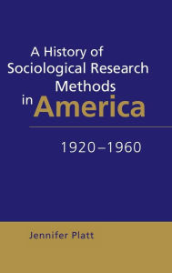 Title: A History of Sociological Research Methods in America, 1920-1960, Author: Jennifer Platt