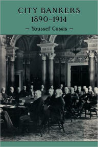 Title: City Bankers, 1890-1914, Author: Youssef Cassis