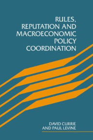 Title: Rules, Reputation and Macroeconomic Policy Coordination, Author: David Currie