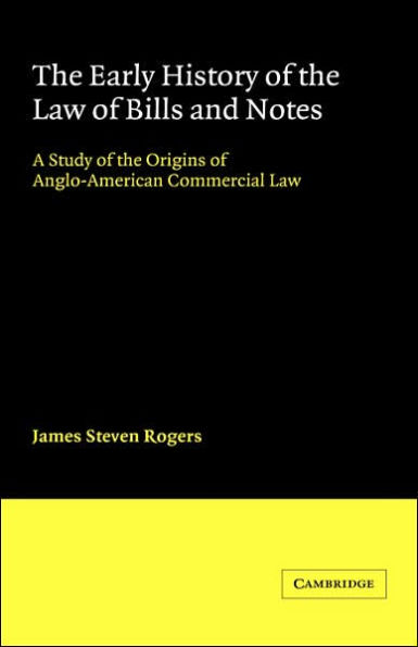 The Early History of the Law of Bills and Notes: A Study of the Origins of Anglo-American Commercial Law