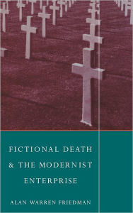 Title: Fictional Death and the Modernist Enterprise, Author: Alan Warren Friedman