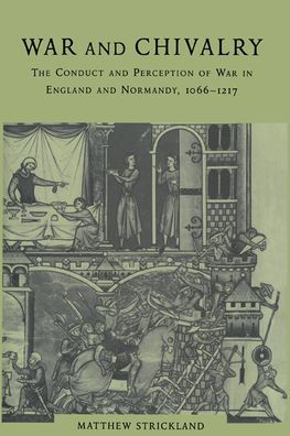 War and Chivalry: The Conduct and Perception of War in England and Normandy, 1066-1217