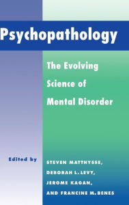 Title: Psychopathology: The Evolving Science of Mental Disorder / Edition 1, Author: Steven Matthysse