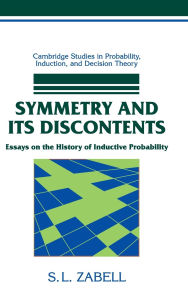 Title: Symmetry and its Discontents: Essays on the History of Inductive Probability, Author: S. L. Zabell