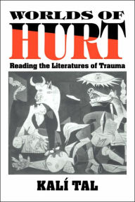 Title: Worlds of Hurt: Reading the Literatures of Trauma, Author: Kalí Tal