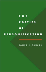 Title: The Poetics of Personification, Author: James J. Paxson