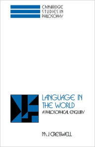 Title: Language in the World: A Philosophical Enquiry, Author: M. J. Cresswell