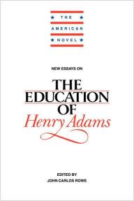 Title: New Essays on The Education of Henry Adams, Author: John Carlos Rowe