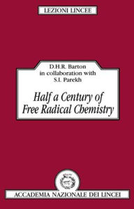 Title: Half a Century of Free Radical Chemistry, Author: Derek H. R. Barton