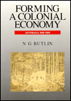 Title: Forming a Colonial Economy: Australia 1810-1850, Author: Noel George Butlin