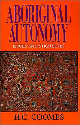 Aboriginal Autonomy: Issues and Strategies by Herbert Cole Coombs ...