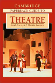 Title: The Cambridge Paperback Guide to Theatre / Edition 2, Author: Sarah Stanton