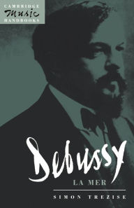 Title: Debussy: La Mer, Author: Simon Trezise