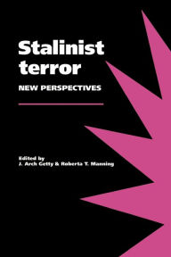 Title: Stalinist Terror: New Perspectives / Edition 1, Author: John Arch Getty