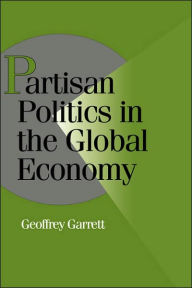 Title: Partisan Politics in the Global Economy / Edition 1, Author: Geoffrey Garrett