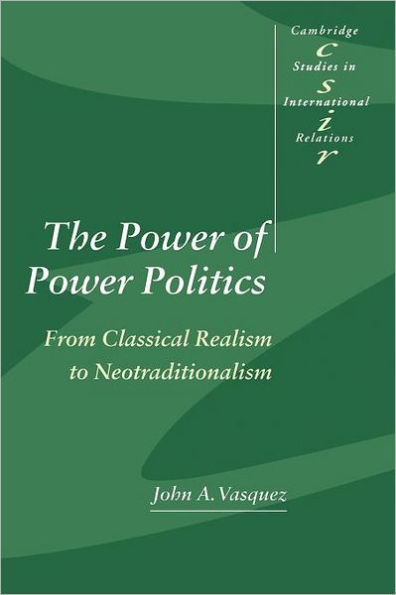 The Power of Power Politics: From Classical Realism to Neotraditionalism / Edition 1