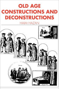 Title: Old Age: Constructions and Deconstructions / Edition 1, Author: Haim Hazan