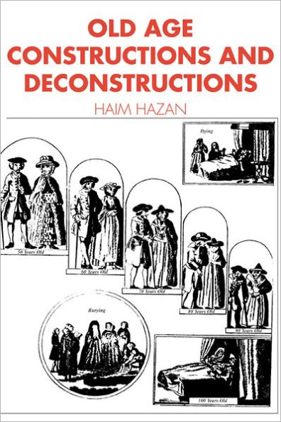 Old Age: Constructions and Deconstructions / Edition 1