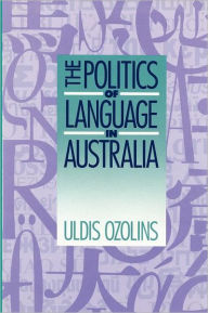 Title: The Politics of Language in Australia, Author: Uldis Ozolins