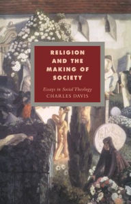 Title: Religion and the Making of Society: Essays in Social Theology, Author: Charles Davis