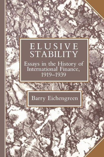 Elusive Stability: Essays in the History of International Finance, 1919-1939