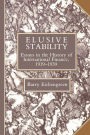 Elusive Stability: Essays in the History of International Finance, 1919-1939