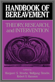Title: Handbook of Bereavement: Theory, Research, and Intervention / Edition 1, Author: Margaret S. Stroebe