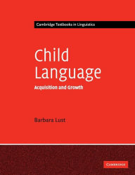 Title: Child Language: Acquisition and Growth, Author: Barbara C. Lust