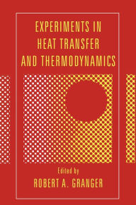 Title: Experiments in Heat Transfer and Thermodynamics, Author: Robert Alan Granger