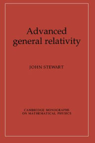 Title: Advanced General Relativity, Author: John Stewart