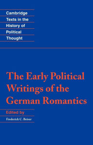 Title: The Early Political Writings of the German Romantics / Edition 1, Author: Frederick C. Beiser