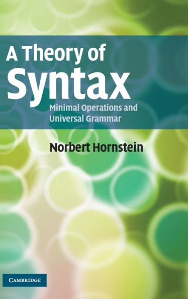 A Theory of Syntax: Minimal Operations and Universal Grammar