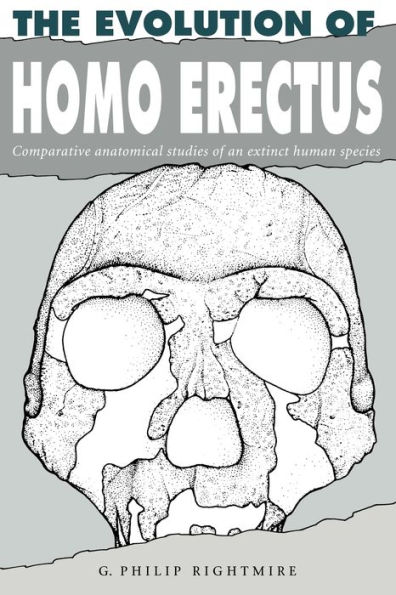 The Evolution of Homo Erectus: Comparative Anatomical Studies of an Extinct Human Species