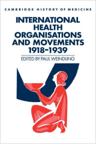 Title: International Health Organisations and Movements, 1918-1939, Author: Paul Weindling
