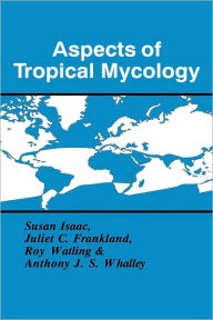 Title: Aspects of Tropical Mycology, Author: Susan Isaac