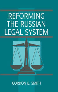 Title: Reforming the Russian Legal System, Author: Gordon B. Smith