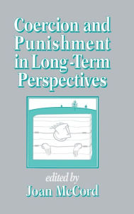 Title: Coercion and Punishment in Long-Term Perspectives, Author: Joan McCord