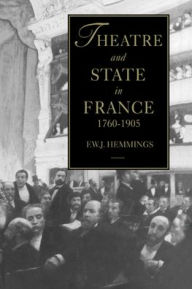 Title: Theatre and State in France, 1760-1905, Author: Frederic William John Hemmings