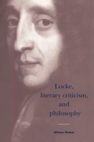 Title: Locke, Literary Criticism, and Philosophy, Author: William Walker