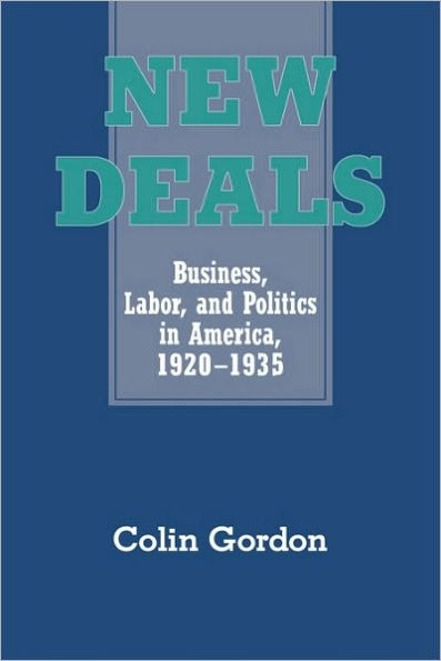 New Deals: Business, Labor, and Politics in America, 1920-1935