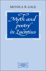 Title: Myth and Poetry in Lucretius, Author: Monica R. Gale