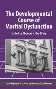 Title: The Developmental Course of Marital Dysfunction / Edition 1, Author: Thomas N. Bradbury