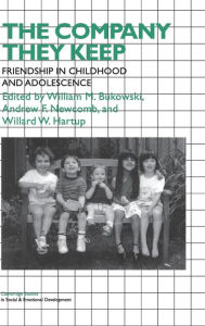 Title: The Company They Keep: Friendships in Childhood and Adolescence, Author: William M. Bukowski
